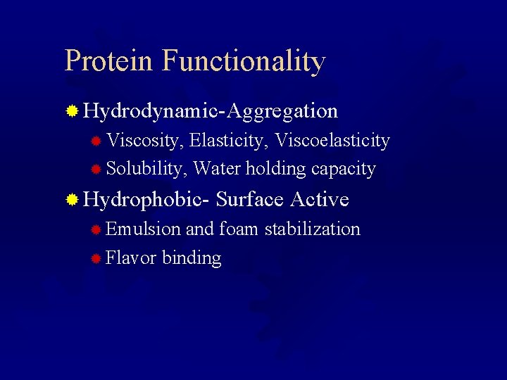 Protein Functionality ® Hydrodynamic-Aggregation ® Viscosity, Elasticity, Viscoelasticity ® Solubility, Water holding capacity ®