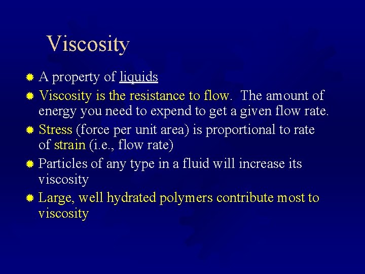 Viscosity ® A property of liquids ® Viscosity is the resistance to flow. The