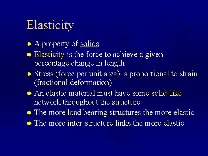 Elasticity ® A property of solids ® Elasticity is the force to achieve a