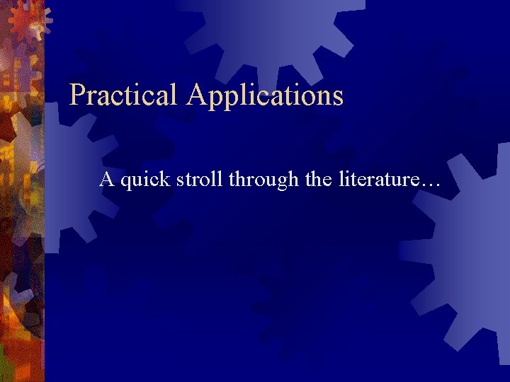 Practical Applications A quick stroll through the literature… 