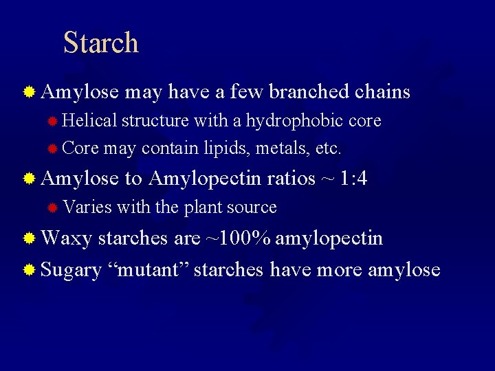 Starch ® Amylose may have a few branched chains ® Helical structure with a
