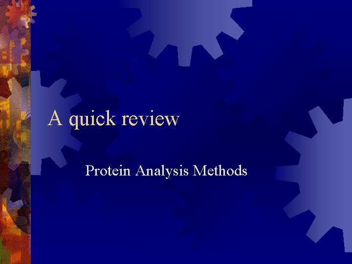 A quick review Protein Analysis Methods 