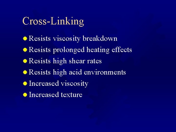 Cross-Linking ® Resists viscosity breakdown ® Resists prolonged heating effects ® Resists high shear