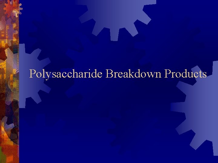 Polysaccharide Breakdown Products 