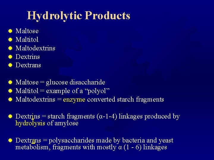 Hydrolytic Products ® ® ® Maltose Maltitol Maltodextrins Dextrans ® ® ® Maltose =