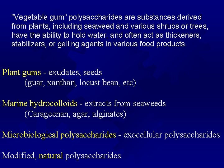 “Vegetable gum” polysaccharides are substances derived from plants, including seaweed and various shrubs or