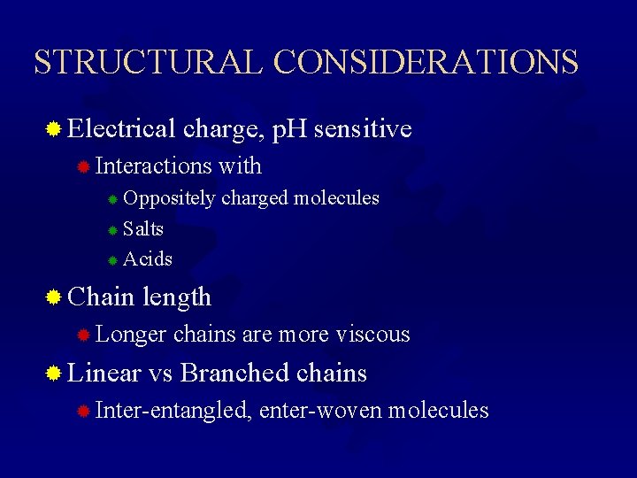 STRUCTURAL CONSIDERATIONS ® Electrical charge, p. H sensitive ® Interactions with Oppositely charged molecules