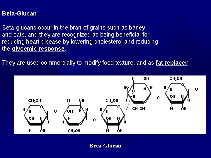 Beta-Glucan Beta-glucans occur in the bran of grains such as barley and oats, and