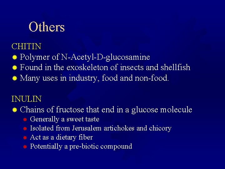 Others CHITIN ® Polymer of N-Acetyl-D-glucosamine ® Found in the exoskeleton of insects and