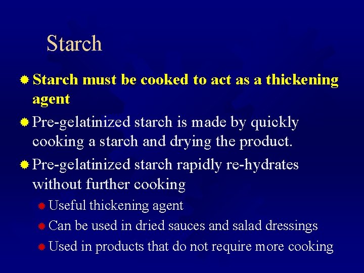 Starch ® Starch must be cooked to act as a thickening agent ® Pre-gelatinized