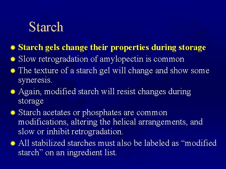 Starch ® Starch gels change their properties during storage ® Slow retrogradation of amylopectin