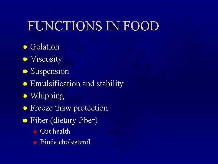 FUNCTIONS IN FOOD ® Gelation ® Viscosity ® Suspension ® Emulsification and stability ®