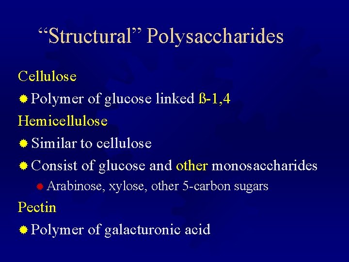 “Structural” Polysaccharides Cellulose ® Polymer of glucose linked ß-1, 4 Hemicellulose ® Similar to