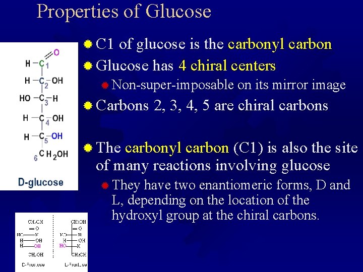 Properties of Glucose ® C 1 of glucose is the carbonyl carbon ® Glucose