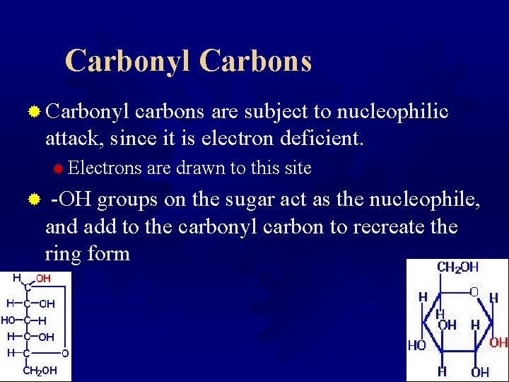 Carbonyl Carbons ® Carbonyl carbons are subject to nucleophilic attack, since it is electron