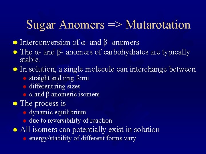 Sugar Anomers => Mutarotation ® Interconversion of α- and β- anomers ® The α-