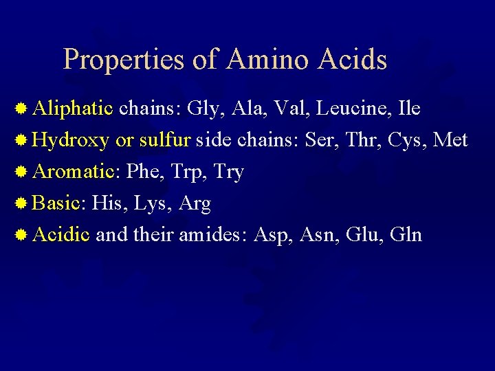 Properties of Amino Acids ® Aliphatic chains: Gly, Ala, Val, Leucine, Ile ® Hydroxy