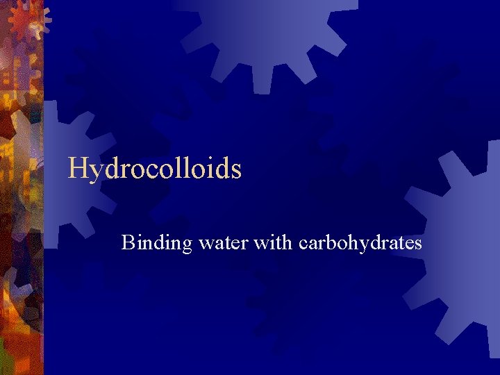 Hydrocolloids Binding water with carbohydrates Hydrocolloids Binding water with carbohydrates