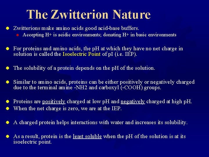 The Zwitterion Nature ® Zwitterions make amino acids good acid-base buffers. ® Accepting H+