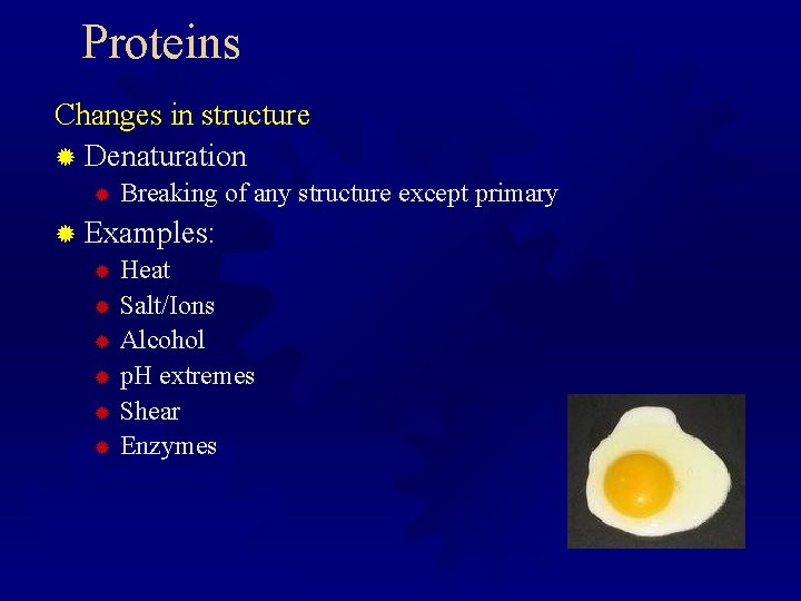 Proteins Changes in structure ® Denaturation ® Breaking of any structure except primary ®