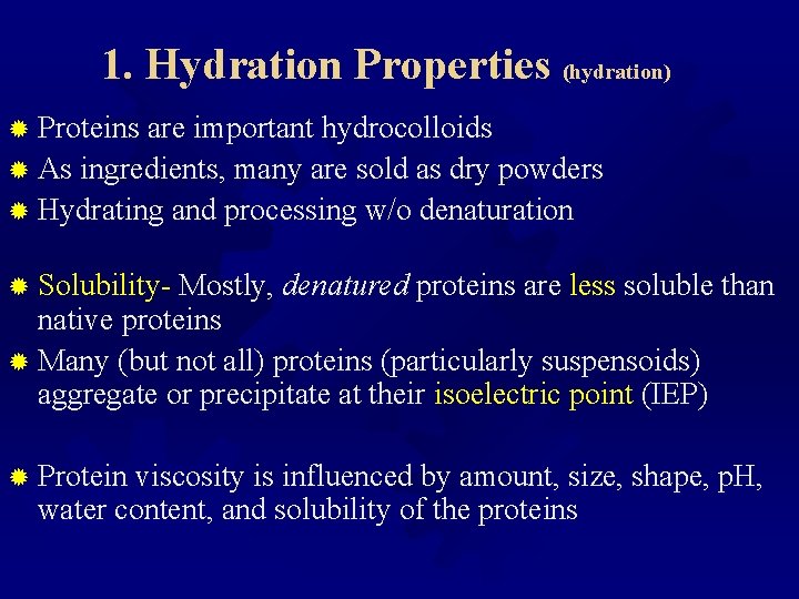 1. Hydration Properties (hydration) ® Proteins are important hydrocolloids ® As ingredients, many are