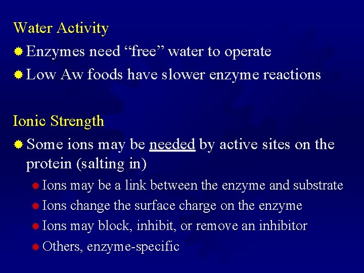 Water Activity ® Enzymes need “free” water to operate ® Low Aw foods have