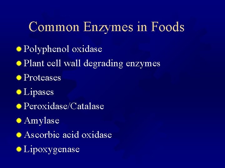 Common Enzymes in Foods ® Polyphenol oxidase ® Plant cell wall degrading enzymes ®