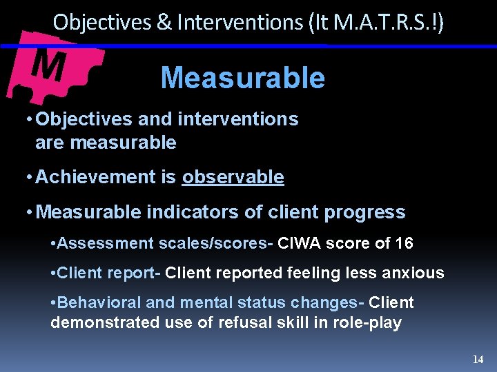 Objectives & Interventions (It M. A. T. R. S. !) M Measurable • Objectives