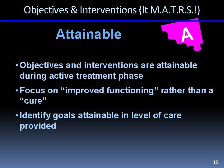 Objectives & Interventions (It M. A. T. R. S. !) Attainable A • Objectives