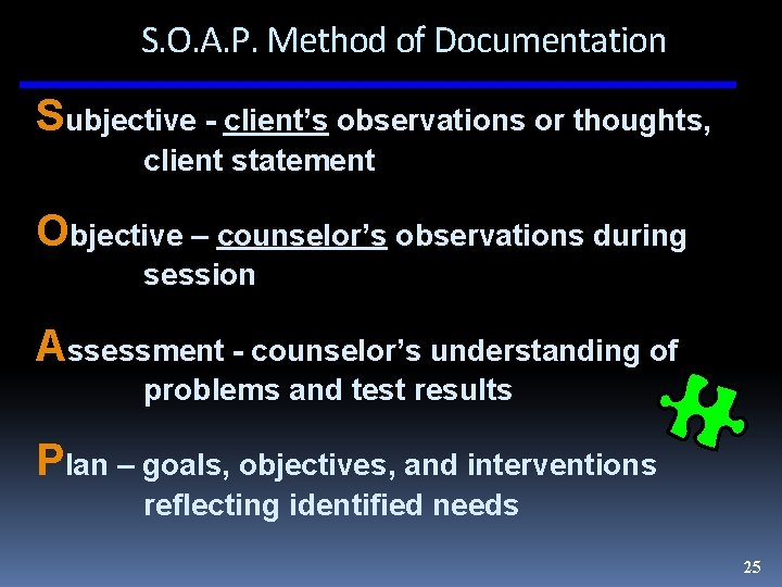 S. O. A. P. Method of Documentation Subjective - client’s observations or thoughts, client