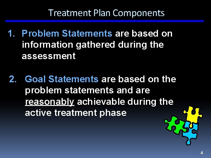 Treatment Plan Components 1. Problem Statements are based on information gathered during the assessment