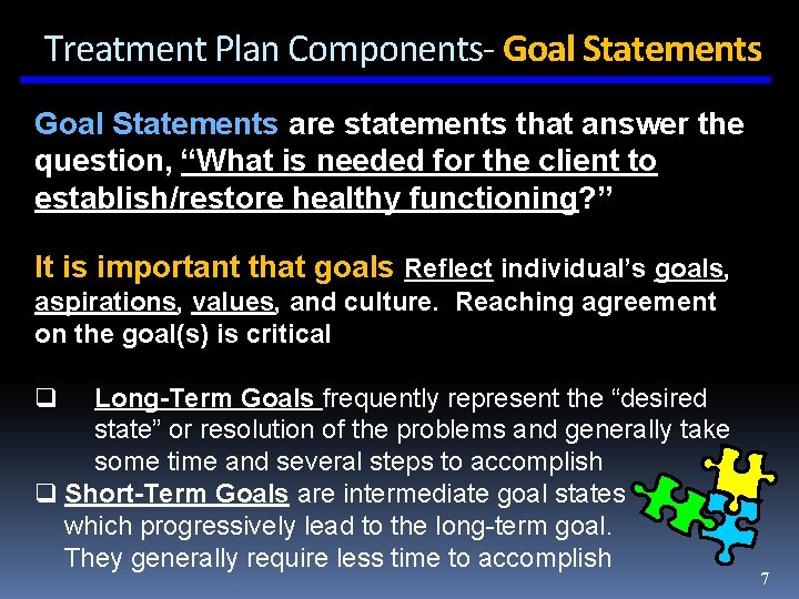 Treatment Plan Components- Goal Statements are statements that answer the question, “What is needed