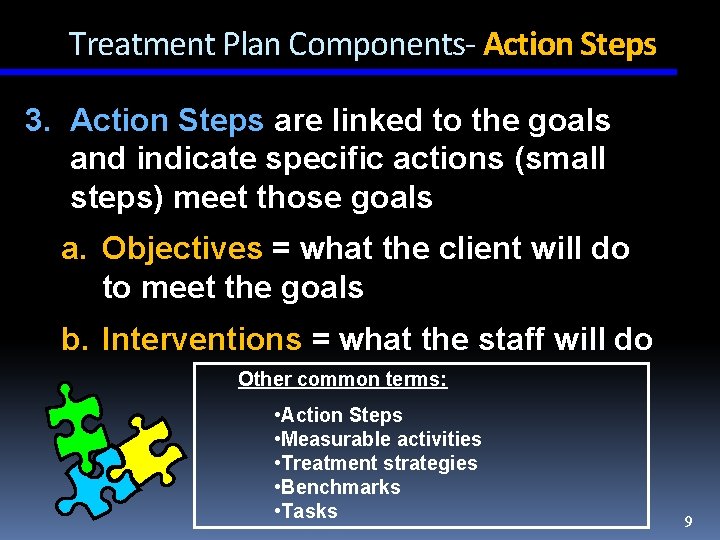 Treatment Plan Components- Action Steps 3. Action Steps are linked to the goals and