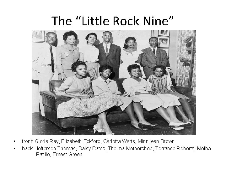 The “Little Rock Nine” • • front: Gloria Ray, Elizabeth Eckford, Carlotta Watts, Minnijean