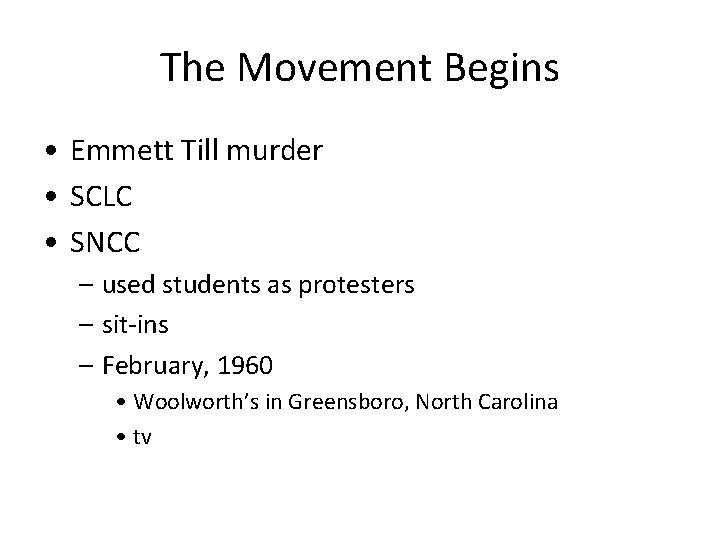 The Movement Begins • Emmett Till murder • SCLC • SNCC – used students