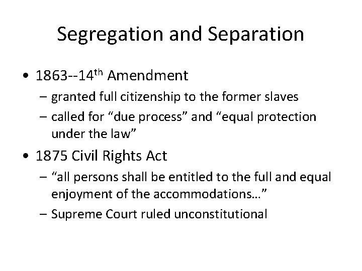 Segregation and Separation • 1863 --14 th Amendment – granted full citizenship to the