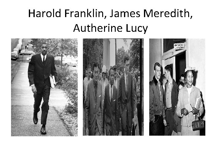 Harold Franklin, James Meredith, Autherine Lucy 
