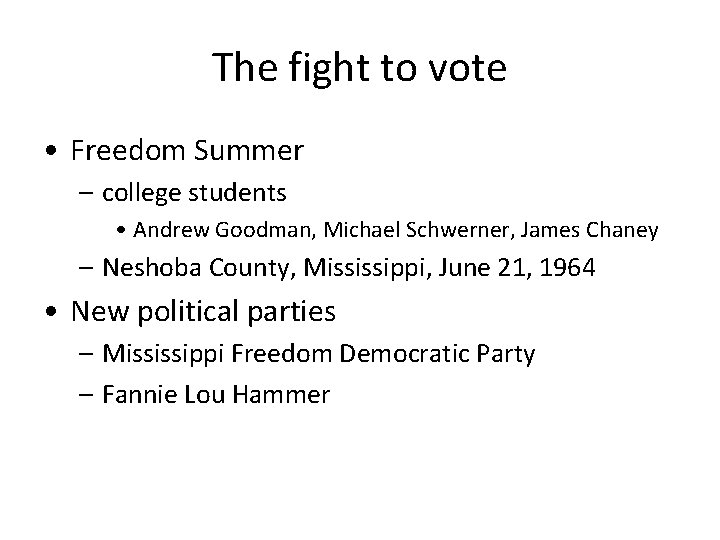 The fight to vote • Freedom Summer – college students • Andrew Goodman, Michael