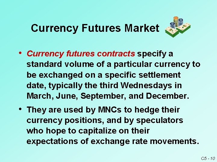 Currency Futures Market • Currency futures contracts specify a standard volume of a particular Currency Futures Market • Currency futures contracts specify a standard volume of a particular