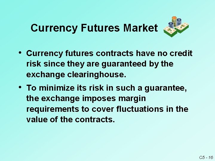 Currency Futures Market • Currency futures contracts have no credit risk since they are Currency Futures Market • Currency futures contracts have no credit risk since they are