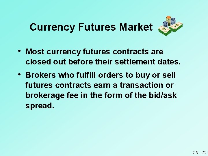 Currency Futures Market • Most currency futures contracts are closed out before their settlement Currency Futures Market • Most currency futures contracts are closed out before their settlement