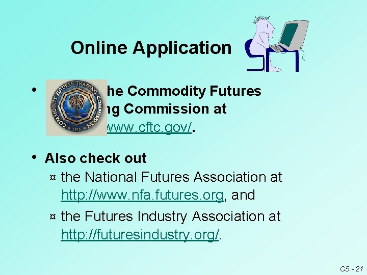 Online Application • Visit the Commodity Futures Trading Commission at http: //www. cftc. gov/. Online Application • Visit the Commodity Futures Trading Commission at http: //www. cftc. gov/.