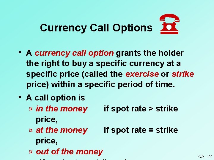 Currency Call Options • A currency call option grants the holder the right to Currency Call Options • A currency call option grants the holder the right to