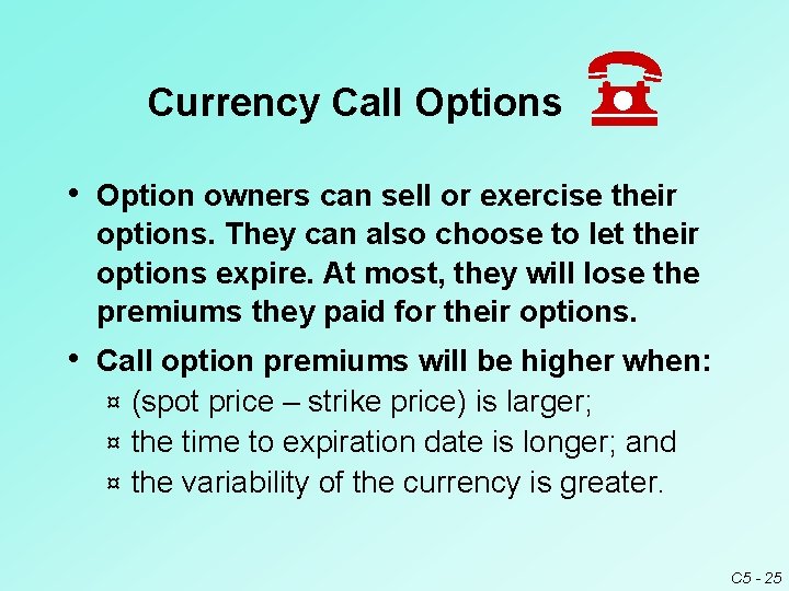 Currency Call Options • Option owners can sell or exercise their options. They can Currency Call Options • Option owners can sell or exercise their options. They can