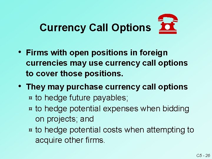 Currency Call Options • Firms with open positions in foreign currencies may use currency Currency Call Options • Firms with open positions in foreign currencies may use currency