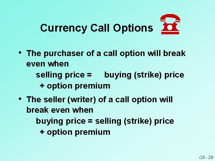 Currency Call Options • The purchaser of a call option will break even when Currency Call Options • The purchaser of a call option will break even when