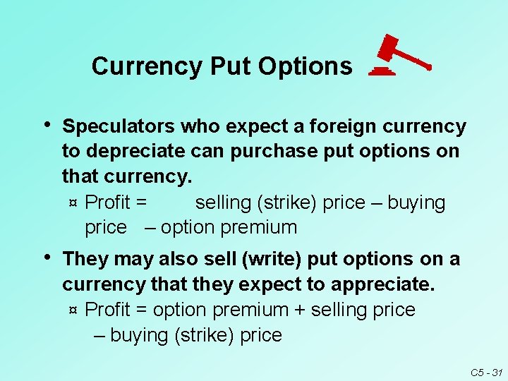 Currency Put Options • Speculators who expect a foreign currency to depreciate can purchase Currency Put Options • Speculators who expect a foreign currency to depreciate can purchase