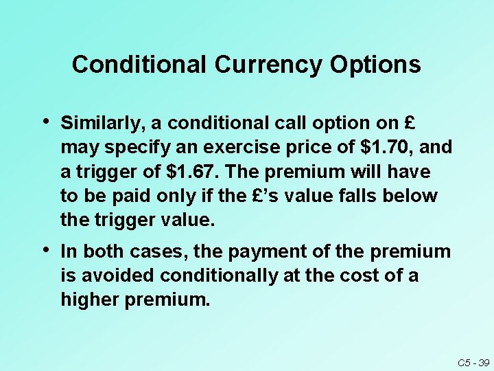 Conditional Currency Options • Similarly, a conditional call option on £ may specify an Conditional Currency Options • Similarly, a conditional call option on £ may specify an