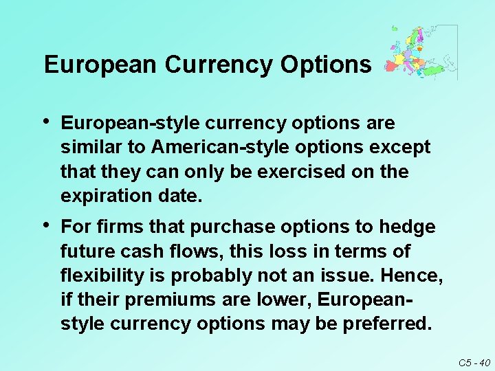European Currency Options • European-style currency options are similar to American-style options except that European Currency Options • European-style currency options are similar to American-style options except that