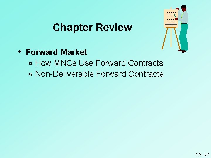 Chapter Review • Forward Market How MNCs Use Forward Contracts ¤ Non-Deliverable Forward Contracts Chapter Review • Forward Market How MNCs Use Forward Contracts ¤ Non-Deliverable Forward Contracts